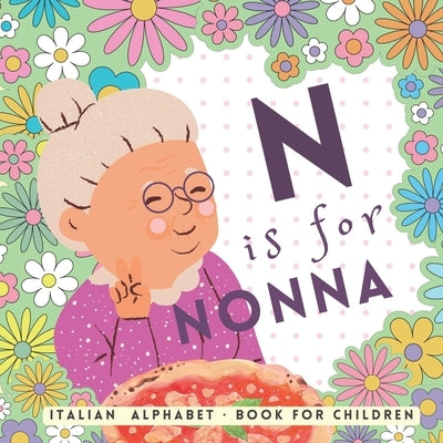 N is for Nonna, Italian Alphabet Book for Children: Learn Italian for Kids, The ABC of Being Italian for Beginners by Isabella Toliver