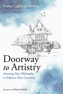 Doorway to Artistry: Attuning Your Philosophy to Enhance Your Creativity by Meek, Esther Lightcap