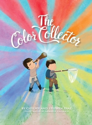 The Color Collector: 5 Minute Stories For Kids Finding Hidden Joys From Rainbows And Kaleidoscopes by Diaz, Chelsey