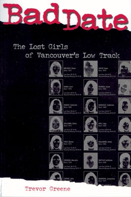 Bad Date: The Lost Girls of Vancouver's Low Track by Greene, Trevor