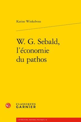 W. G. Sebald, l'Economie Du Pathos by Winkelvoss, Karine