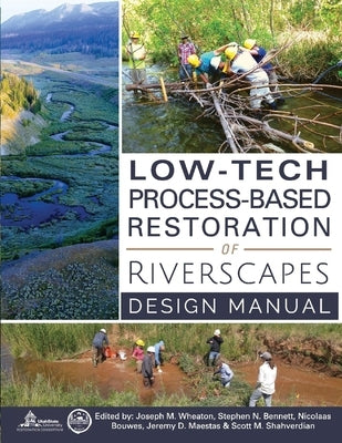 Low-Tech Process-Based Restoration of Riverscapes: Design Manual Volume 1 by Wheaton, Joseph M.