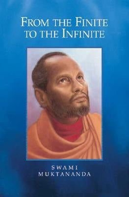 From the Finite to the Infinite by Muktananda, Swami