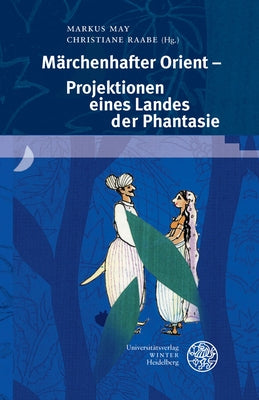 Marchenhafter Orient - Projektionen Eines Landes Der Phantasie by May, Markus