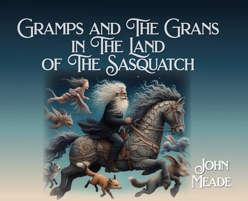 Gramps and The Grans in The Land of The Sasquatch by Meade, John