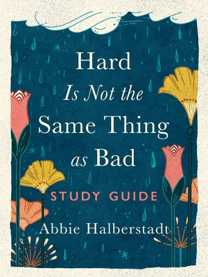 Hard Is Not the Same Thing as Bad Study Guide by Halberstadt, Abbie