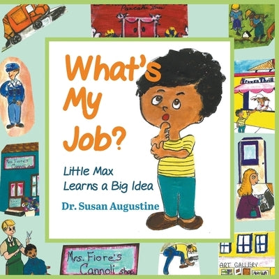 What's My Job?: Little Max Learns a Big Idea by Augustine, Susan