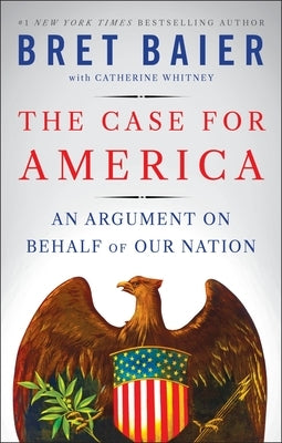 The Case for America: An Argument on Behalf of Our Nation by Baier, Bret