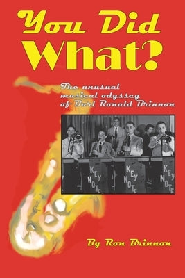 You Did What?: The Unusual Musical Odyssey of Burl Ronald Brinnon by Brinnon, Ron