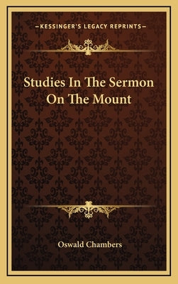 Studies In The Sermon On The Mount by Chambers, Oswald