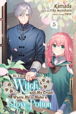 Hi, I'm a Witch, and My Crush Wants Me to Make a Love Potion, Vol. 5: Volume 5 by Mutsuhana, Eiko