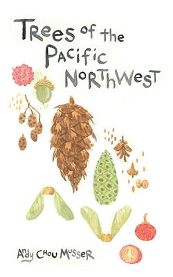 Trees of the Pacific Northwest by Musser, Andy Chou