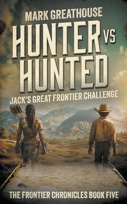 Hunter Vs. Hunted: Jack's Great Frontier Challenge by Greathouse, Mark