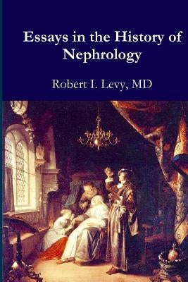 Essays in the History of Nephrology by Levy Phd, David B.