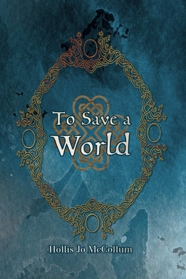 To Save a World by McCollum, Hollis Jo