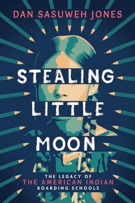 Stealing Little Moon: The Legacy of the American Indian Boarding Schools (Scholastic Focus) by Jones, Dan Sasuweh