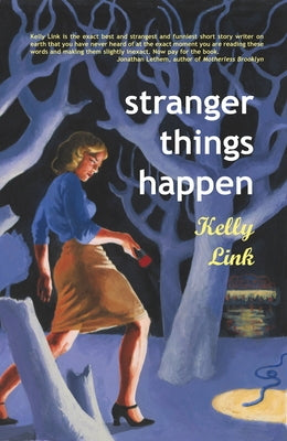 Stranger Things Happen: Stories by Link, Kelly