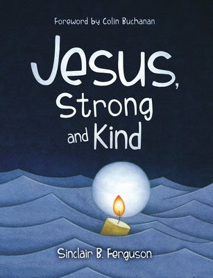 Jesus, Strong and Kind by Ferguson, Sinclair B.