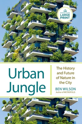 Urban Jungle: The History and Future of Nature in the City by Wilson, Ben