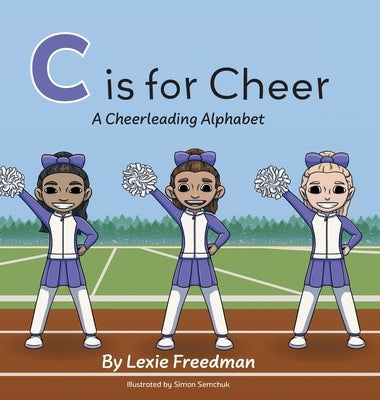 C is for Cheer: A Cheerleading Alphabet by Freedman, Lexie