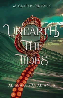 Unearth the Tides: A Retelling of 20,000 Leagues Under the Sea by Zavalianos, Alissa J.