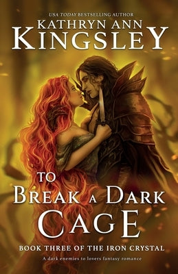 To Break a Dark Cage: A dark enemies to lovers fantasy romance by Kingsley, Kathryn Ann