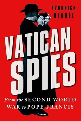 Vatican Spies: From the Second World War to Pope Francis by Deno?l, Yvonnick