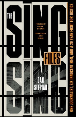 The Sing Sing Files: One Journalist, Six Innocent Men, and a Twenty-Year Fight for Justice by Slepian, Dan