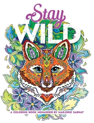 Stay Wild: A Coloring Book Menagerie by Marjorie Sarnat by Sarnat, Marjorie