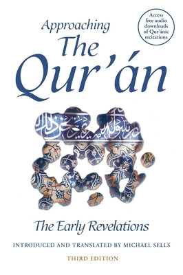 Approaching the Qur'an: The Early Revelations (Third Edition) by Sells, Michael