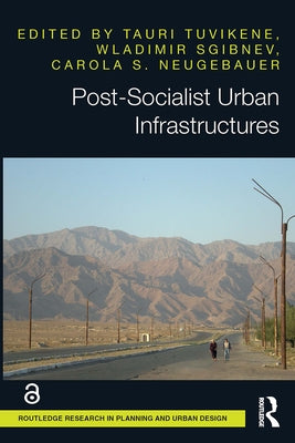 Post-Socialist Urban Infrastructures (Open Access) by Tuvikene, Tauri