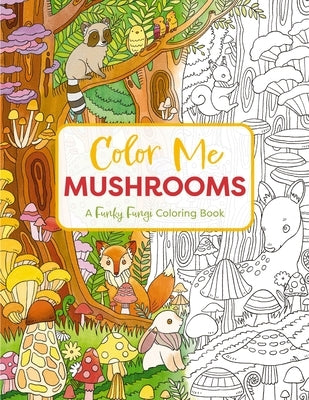 Color Me Mushrooms: A Funky Fungi Coloring Book by Editors of Cider Mill Press