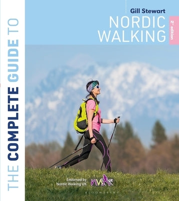 The Complete Guide to Nordic Walking: 2nd Edition by Stewart, Gill