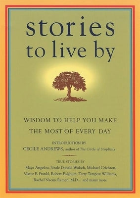 Stories to Live by: Wisdom to Help You Make the Most of Every Day by O'Reilly, James