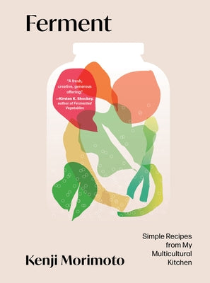 Ferment: Simple Recipes from My Multicultural Kitchen by Morimoto, Kenji