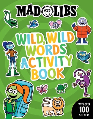 Mad Libs Wild, Wild Words Activity Book: Sticker and Activity Book by Degennaro, Gabriella