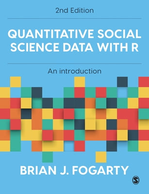 Quantitative Social Science Data with R: An Introduction by Fogarty, Brian J.