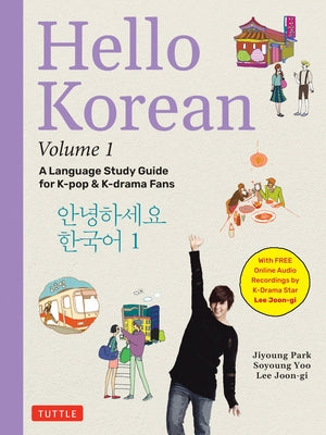 Hello Korean Volume 1: The Language Study Guide for K-Pop and K-Drama Fans with Online Audio Recordings by K-Drama Star Lee Joon-Gi! by Park, Jiyoung