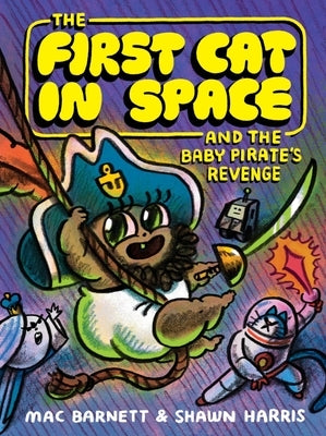 The First Cat in Space and the Baby Pirate's Revenge: A Graphic Novel by Barnett, Mac