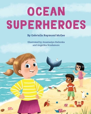 Ocean Superheroes: How Ocean Animals Help Protect Our Planet by McGee, Gabrielle Raymond