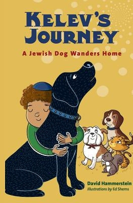 Kelev's Journey: A Jewish Dog Wanders Home by Hammerstein, David