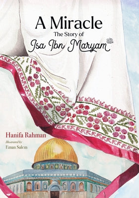 A Miracle: The Story of ISA Ibn Maryam (As) by Rahman, Hanifa