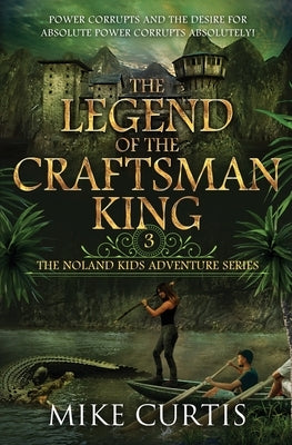 The Legend of the Craftsman King: A Middle Grade/Teen Mystery/Adventure by Curtis, Mike