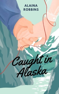 Caught in Alaska by Robbins, Alaina