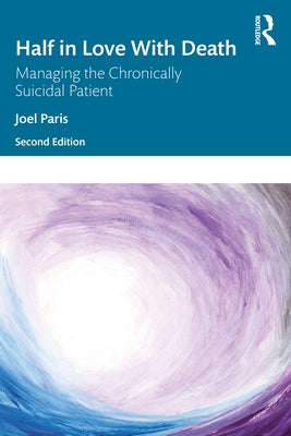 Half in Love with Death: Managing the Chronically Suicidal Patient by Paris, Joel