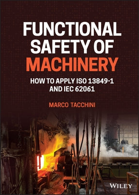 Functional Safety of Machinery: How to Apply ISO 13849-1 and Iec 62061 by Tacchini, Marco