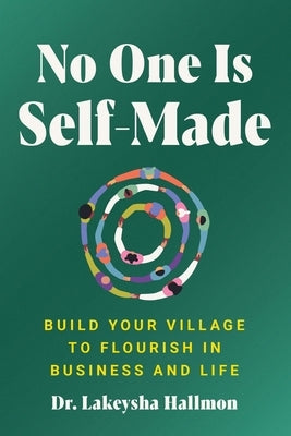 No One Is Self-Made: Build Your Village to Flourish in Business and Life by Hallmon, Lakeysha