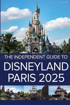 The Independent Guide to Disneyland Paris 2025 by Costa, G.