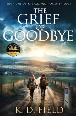 The Grief of Goodbye by Field, K. D.