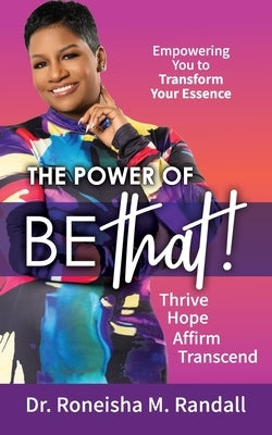 The Power of Be THAT! Transform, Hope, Affirm, Transcend by Randall, Roneisha